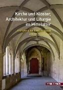 Kirche und Kloster, Architektur und Liturgie im Mittelalter