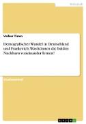 Demografischer Wandel in Deutschland und Frankreich. Was können die beiden Nachbarn voneinander lernen?