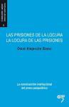 Las prisiones de la locura, la locura de las prisiones : la construcción institucional del preso psiquiátrico