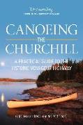 Canoeing the Churchill: A Practical Guide to the Historic Voyageur Highway
