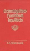 Genealogisches Handbuch des Adels. Enthaltend Fürstliche, Gräfliche, Freiherrliche, Adelige Häuser und Adelslexikon / Fürstliche Häuser