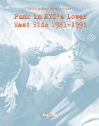 Punk in NYC's Lower East Side 1981-1991: Scene History Series, Vol 1