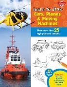 Learn to Draw Cars, Planes & Moving Machines: Step-By-Step Instructions for More Than 25 Powerful Machines and Vehicles