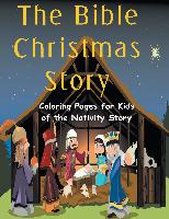 The Bible Christmas Story: Coloring Pages for Kids of the Nativity Story