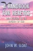 A Handbook for Heretics: From Religion to the Kingdom of God