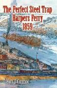 The Perfect Steel Trap Harpers Ferry 1859