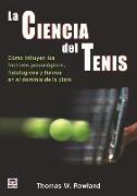 La ciencia del tenis : cómo influyen los factores psicológicos, fisiológicos y físicos en el dominio de la pista