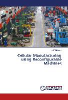 Cellular Manufacturing using Reconfigurable Machines