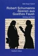 Dichtung und Musik in Robert Schumanns "Szenen aus Goethes Faust"