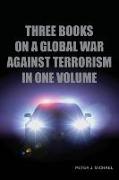 Three Books on a Global War Against Terrorism in One Volume