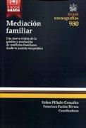 Mediación familiar : una nueva visión de la gestión y resolución de conflictos familiares desde la justicia terapeútica