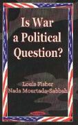 Is War a Political Question?