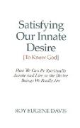 Satisfying Our Innate Desire (to Know God)