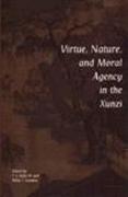 Virtue, Nature, and Moral Agency in the Xunzi