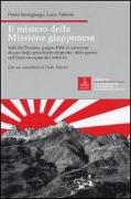 Il mistero della missione giapponese. Valli del Pasubio, giugno 1944: la soluzione di uno degli episodi più enigmatici della guerra nell'Italia occupata dai tedeschi