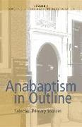 Anabaptism in Outline: Selected Primary Sources