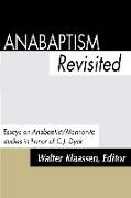 Anabaptism Revisted: Essays on Anabaptist/Mennonite Studies in Honor of C.J. Dyck