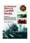 An Illustrated History of Cardiff Docks.Queen Alexandria Dock, Entrance Channel and Mount Stuart Dry Docks