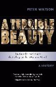 Terrible Beauty: A Cultural History of the Twentieth Century