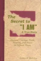 The Secret to "I Am", A True Story