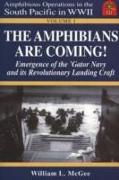 The Amphibians Are Coming!: Emergence of the 'Gator Navy and Its Revolutionary WWII Landing Craft