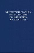 Nineteenth-Century Media and the Construction of Identities