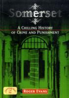 Somerset: A Chilling History of Crime and Punishment