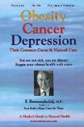 Obesity Cancer & Depression: Their Common Cause & Natural Cure