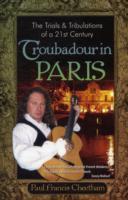 The Trials & Tribulations of a 21st Century Troubadour in Paris