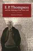 E. P. Thompson and the Making of the New Left