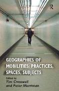 Geographies of Mobilities: Practices, Spaces, Subjects