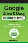 Google Drive and Docs in 30 Minutes (2nd Edition): The unofficial guide to Google Drive, Docs, Sheets & Slides