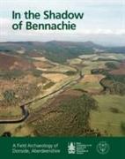 In the Shadow of Bennachie: A Field Archaeology of Donside, Aberdeenshire