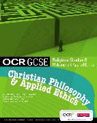 OCR GCSE Religious Studies B: Christian Philosophy & Applied Ethics Student Book