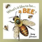 What's It Like to Be: A Bee?