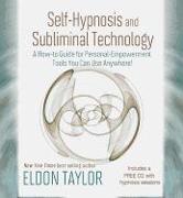 Self-Hypnosis and Subliminal Technology: A How-To Guide for Personal-Empowerment Tools You Can Use Anywhere! [With CD (Audio)]