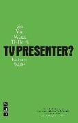 So You Want To Be A TV Presenter?