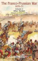 Franco-Prussian War 1870-1871: Volume 2 - After Sedan - Helmuth Von Moltke and the Defeat of the Government of National Defence