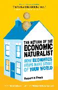 The Return of the Economic Naturalist: How Economics Helps Make Sense of Your World. Robert H. Frank