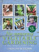 No-nonsense Vegetable Gardening