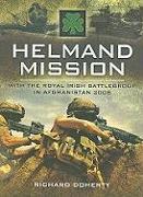 Helmand Mission: With the Royal Irish Battlegroup in Afghanistan 2008