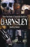 More Foul Deeds and Suspicious Deaths in Barnsley