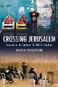 Crossing Jerusalem - Journeys at the Centre of the World's Trouble