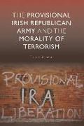 The Provisional Irish Republican Army and the Morality of Terrorism