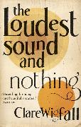 The Loudest Sound and Nothing