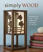 Simply Wood: 40 Stylish and Easy to Make Projects for the Modern Woodworker