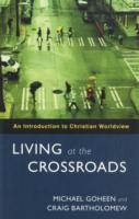 Living at the Crossroads: An Introduction to Christian Worldview