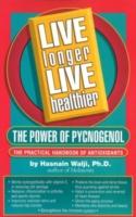 Live Longer Live Healthier: The Power of Pycnogenol