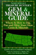 The Northwest Treasure Hunter's Gem and Mineral Guide