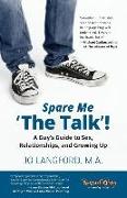 Spare Me 'The Talk'!: A Guy's Guide to Sex, Relationships, and Growing Up